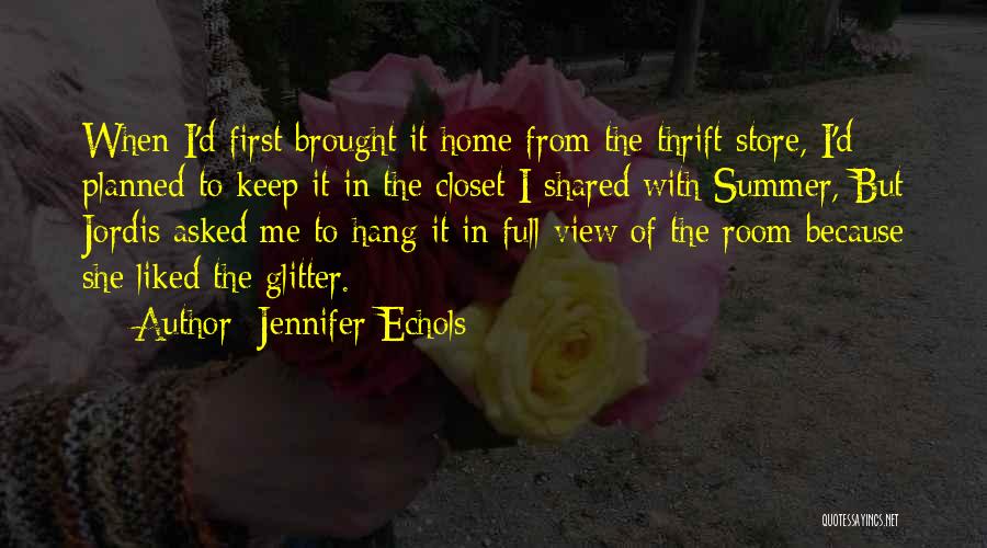 Jennifer Echols Quotes: When I'd First Brought It Home From The Thrift Store, I'd Planned To Keep It In The Closet I Shared