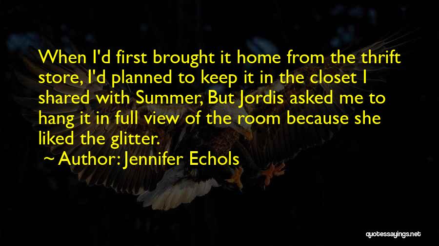 Jennifer Echols Quotes: When I'd First Brought It Home From The Thrift Store, I'd Planned To Keep It In The Closet I Shared