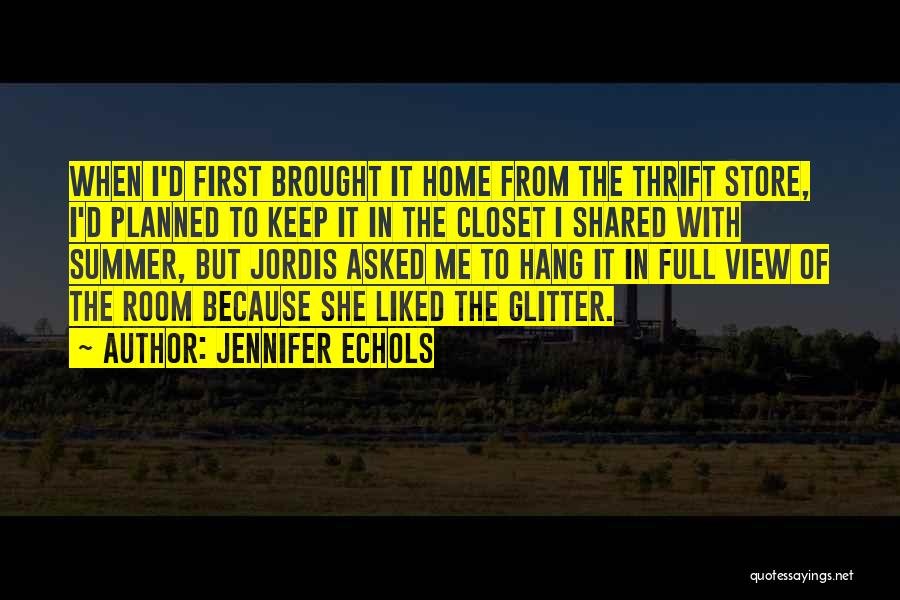 Jennifer Echols Quotes: When I'd First Brought It Home From The Thrift Store, I'd Planned To Keep It In The Closet I Shared