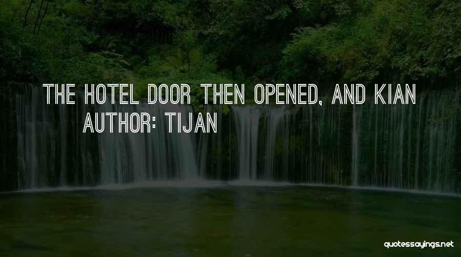 Tijan Quotes: The Hotel Door Then Opened, And Kian