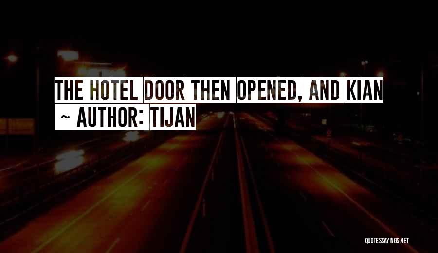 Tijan Quotes: The Hotel Door Then Opened, And Kian