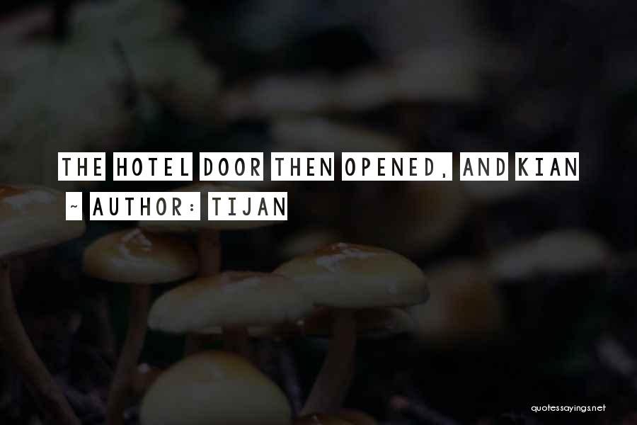 Tijan Quotes: The Hotel Door Then Opened, And Kian