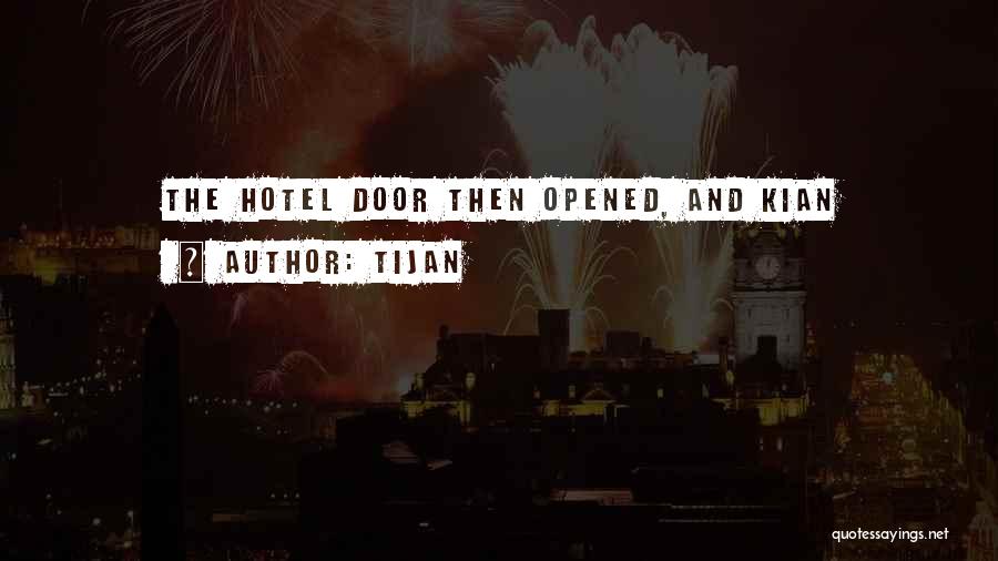 Tijan Quotes: The Hotel Door Then Opened, And Kian