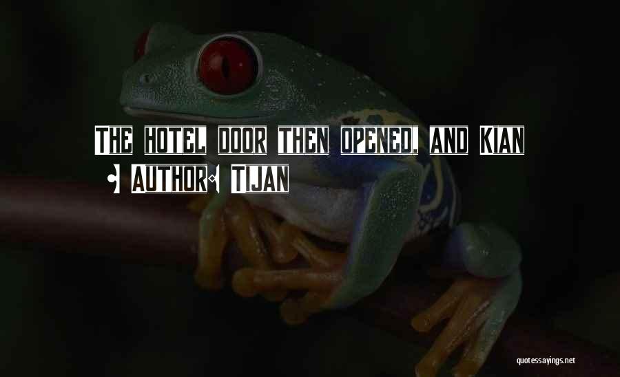 Tijan Quotes: The Hotel Door Then Opened, And Kian