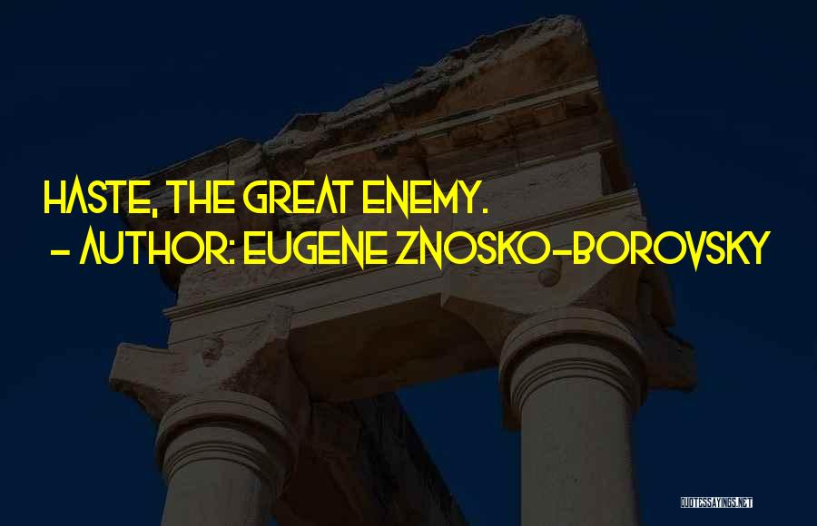 Eugene Znosko-Borovsky Quotes: Haste, The Great Enemy.