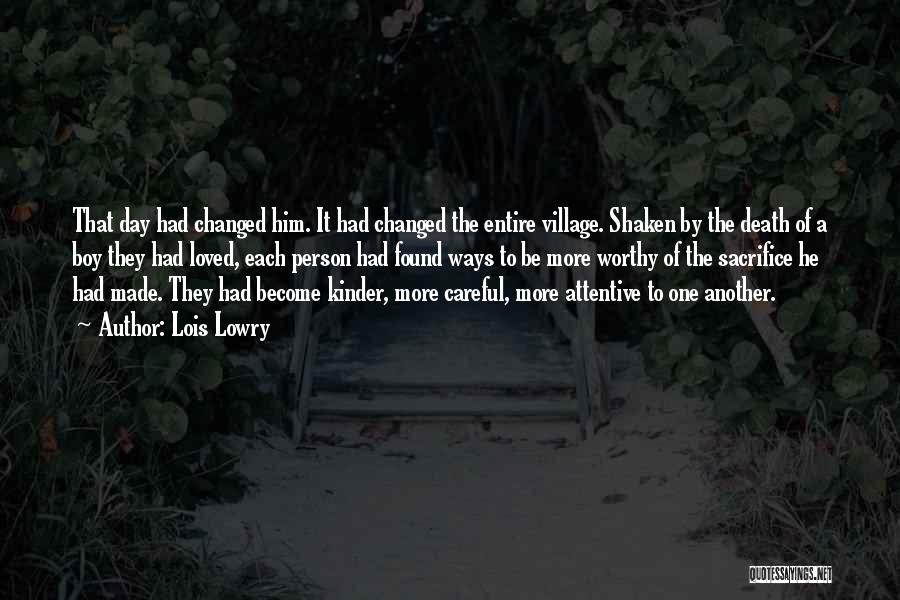 Lois Lowry Quotes: That Day Had Changed Him. It Had Changed The Entire Village. Shaken By The Death Of A Boy They Had