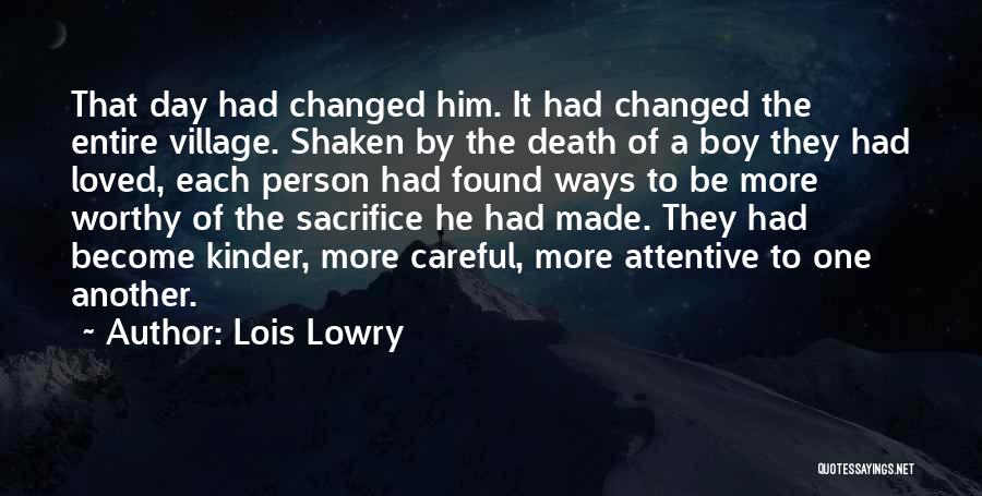 Lois Lowry Quotes: That Day Had Changed Him. It Had Changed The Entire Village. Shaken By The Death Of A Boy They Had