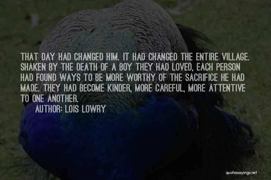 Lois Lowry Quotes: That Day Had Changed Him. It Had Changed The Entire Village. Shaken By The Death Of A Boy They Had