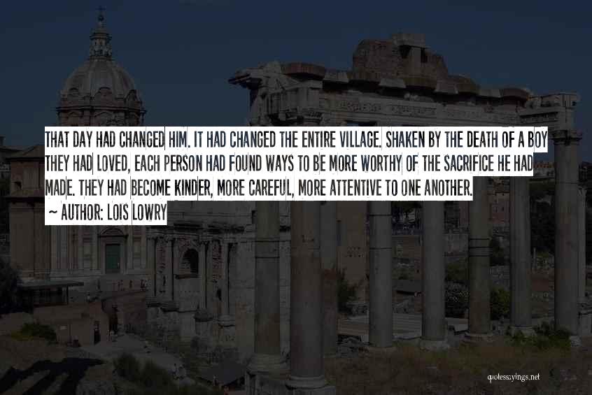 Lois Lowry Quotes: That Day Had Changed Him. It Had Changed The Entire Village. Shaken By The Death Of A Boy They Had