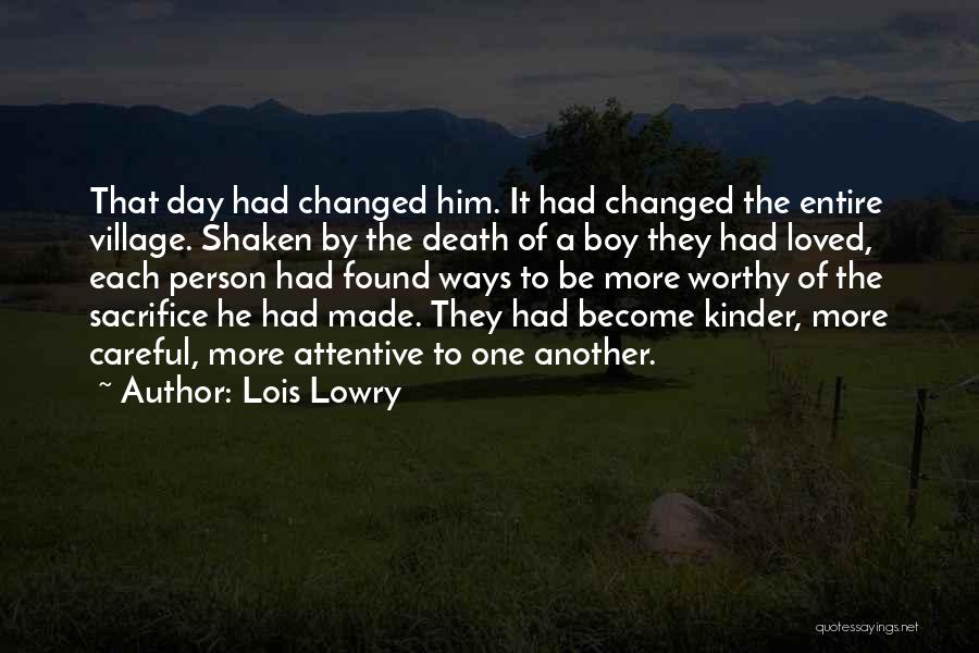 Lois Lowry Quotes: That Day Had Changed Him. It Had Changed The Entire Village. Shaken By The Death Of A Boy They Had