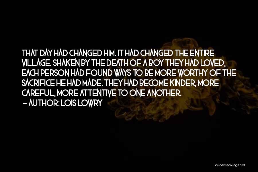 Lois Lowry Quotes: That Day Had Changed Him. It Had Changed The Entire Village. Shaken By The Death Of A Boy They Had