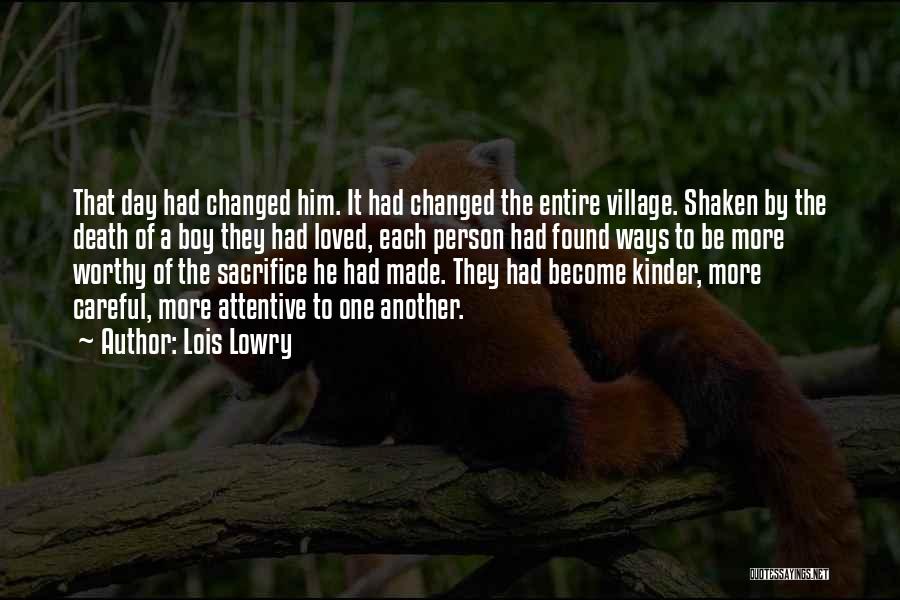 Lois Lowry Quotes: That Day Had Changed Him. It Had Changed The Entire Village. Shaken By The Death Of A Boy They Had