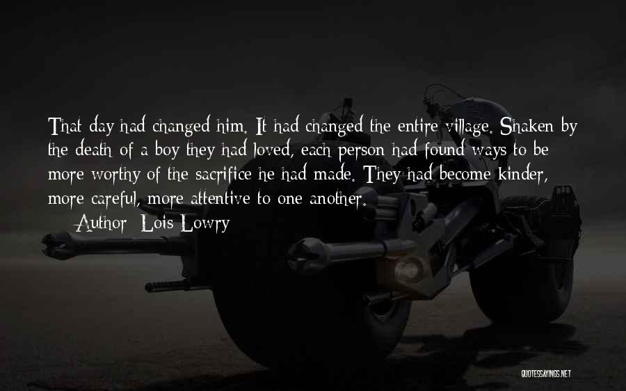 Lois Lowry Quotes: That Day Had Changed Him. It Had Changed The Entire Village. Shaken By The Death Of A Boy They Had