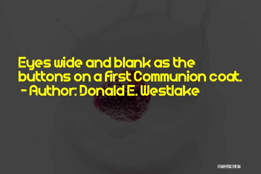 Donald E. Westlake Quotes: Eyes Wide And Blank As The Buttons On A First Communion Coat.
