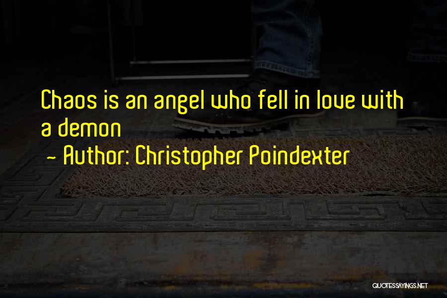 Christopher Poindexter Quotes: Chaos Is An Angel Who Fell In Love With A Demon