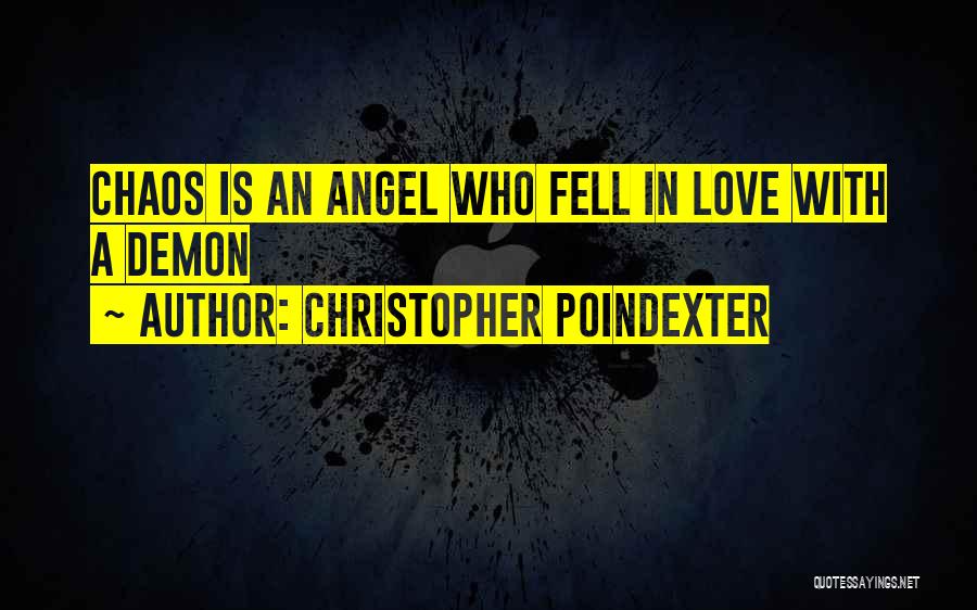 Christopher Poindexter Quotes: Chaos Is An Angel Who Fell In Love With A Demon