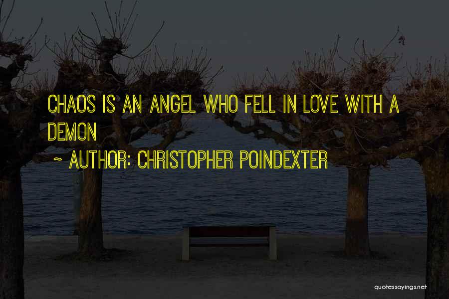 Christopher Poindexter Quotes: Chaos Is An Angel Who Fell In Love With A Demon