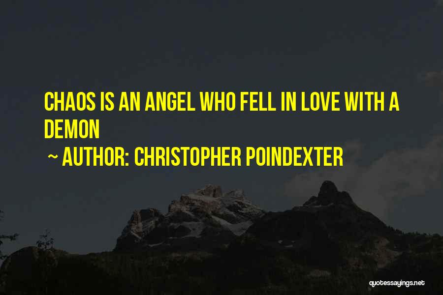 Christopher Poindexter Quotes: Chaos Is An Angel Who Fell In Love With A Demon