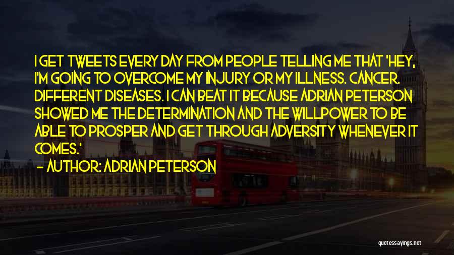 Adrian Peterson Quotes: I Get Tweets Every Day From People Telling Me That 'hey, I'm Going To Overcome My Injury Or My Illness.