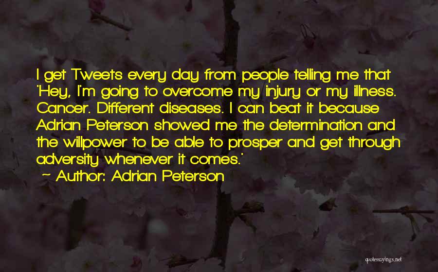 Adrian Peterson Quotes: I Get Tweets Every Day From People Telling Me That 'hey, I'm Going To Overcome My Injury Or My Illness.