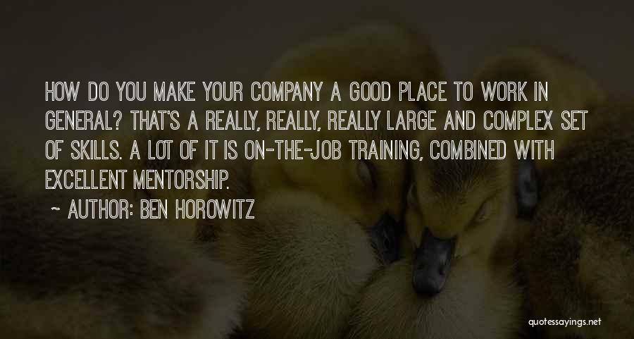 Ben Horowitz Quotes: How Do You Make Your Company A Good Place To Work In General? That's A Really, Really, Really Large And