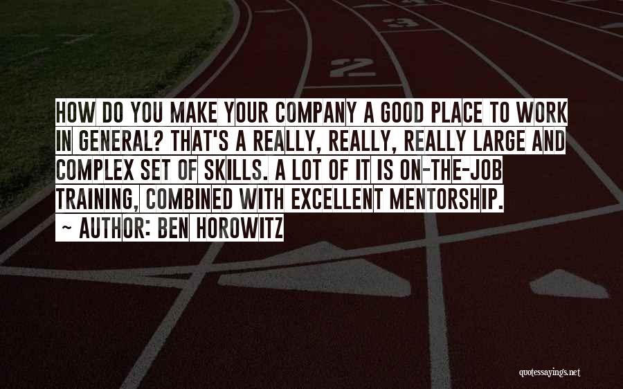 Ben Horowitz Quotes: How Do You Make Your Company A Good Place To Work In General? That's A Really, Really, Really Large And