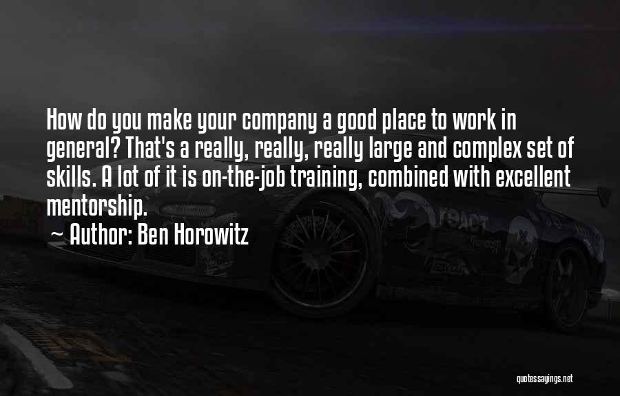 Ben Horowitz Quotes: How Do You Make Your Company A Good Place To Work In General? That's A Really, Really, Really Large And