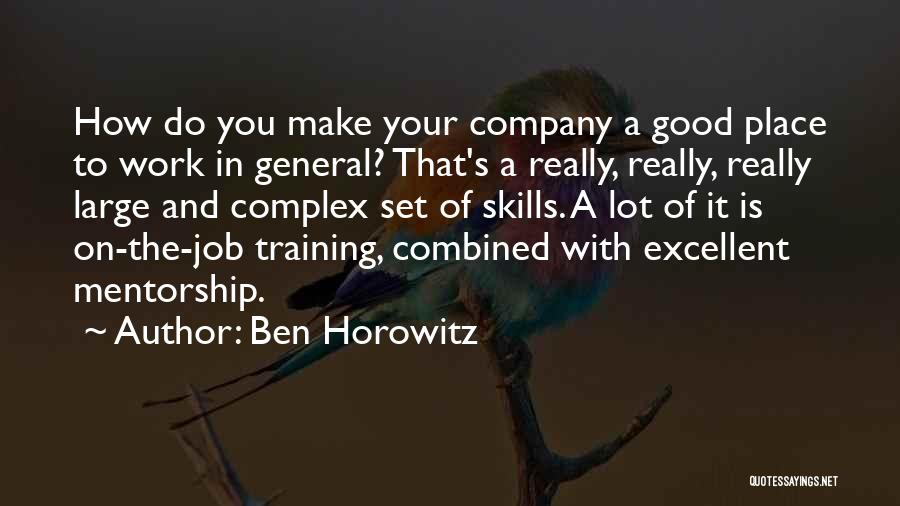 Ben Horowitz Quotes: How Do You Make Your Company A Good Place To Work In General? That's A Really, Really, Really Large And