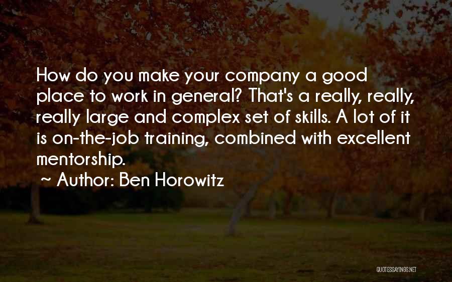 Ben Horowitz Quotes: How Do You Make Your Company A Good Place To Work In General? That's A Really, Really, Really Large And