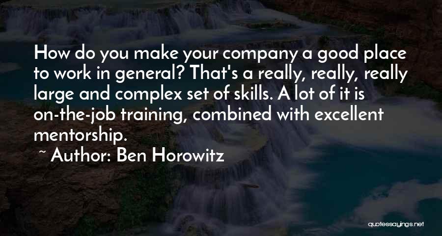 Ben Horowitz Quotes: How Do You Make Your Company A Good Place To Work In General? That's A Really, Really, Really Large And