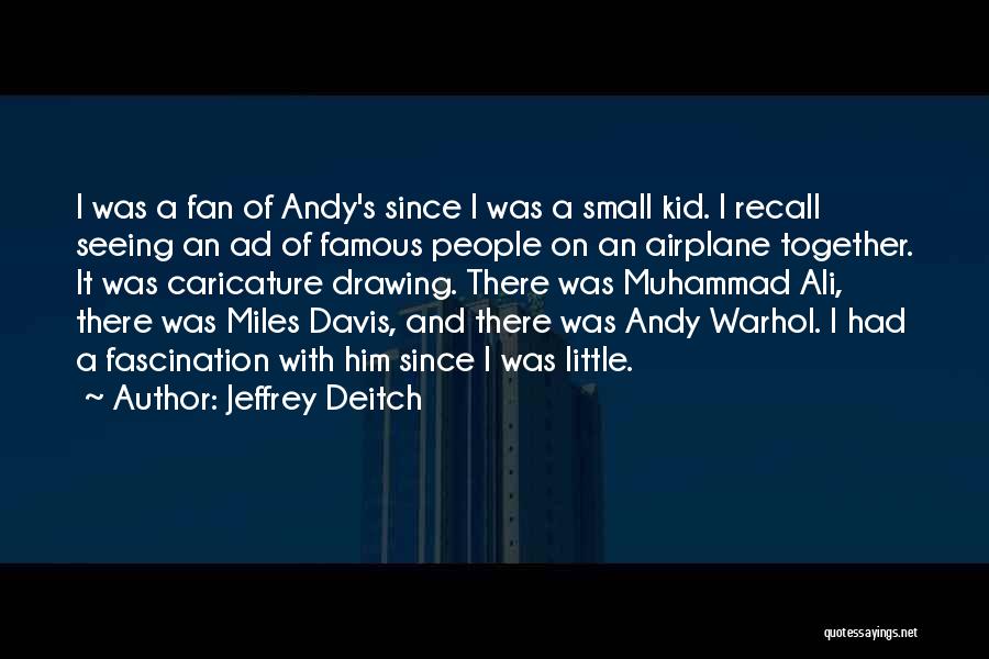 Jeffrey Deitch Quotes: I Was A Fan Of Andy's Since I Was A Small Kid. I Recall Seeing An Ad Of Famous People