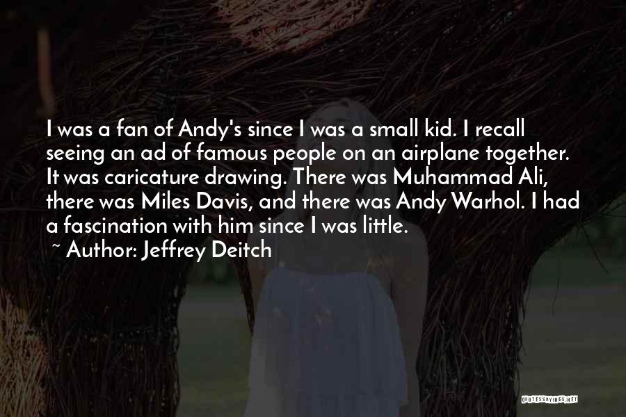 Jeffrey Deitch Quotes: I Was A Fan Of Andy's Since I Was A Small Kid. I Recall Seeing An Ad Of Famous People