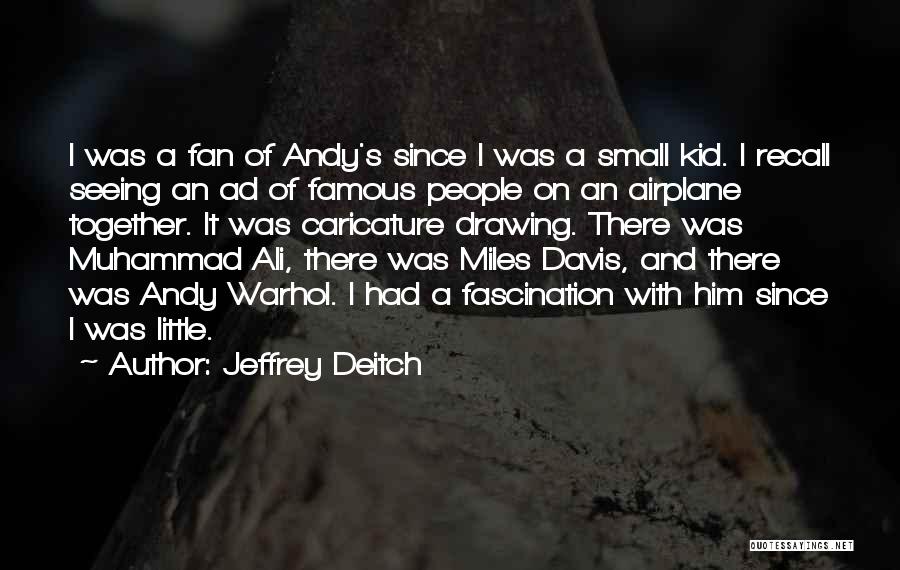 Jeffrey Deitch Quotes: I Was A Fan Of Andy's Since I Was A Small Kid. I Recall Seeing An Ad Of Famous People