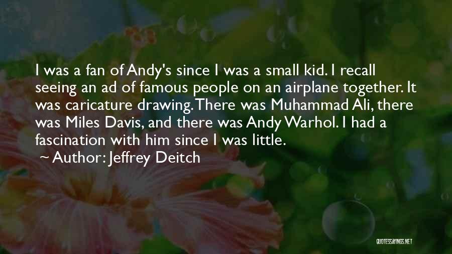 Jeffrey Deitch Quotes: I Was A Fan Of Andy's Since I Was A Small Kid. I Recall Seeing An Ad Of Famous People