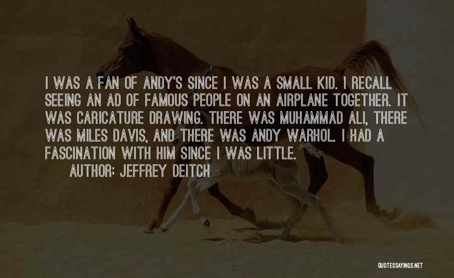 Jeffrey Deitch Quotes: I Was A Fan Of Andy's Since I Was A Small Kid. I Recall Seeing An Ad Of Famous People