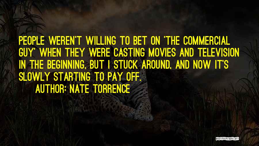 Nate Torrence Quotes: People Weren't Willing To Bet On 'the Commercial Guy' When They Were Casting Movies And Television In The Beginning, But