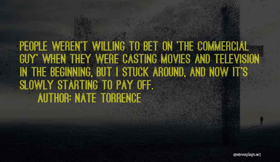 Nate Torrence Quotes: People Weren't Willing To Bet On 'the Commercial Guy' When They Were Casting Movies And Television In The Beginning, But