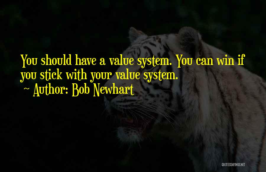 Bob Newhart Quotes: You Should Have A Value System. You Can Win If You Stick With Your Value System.