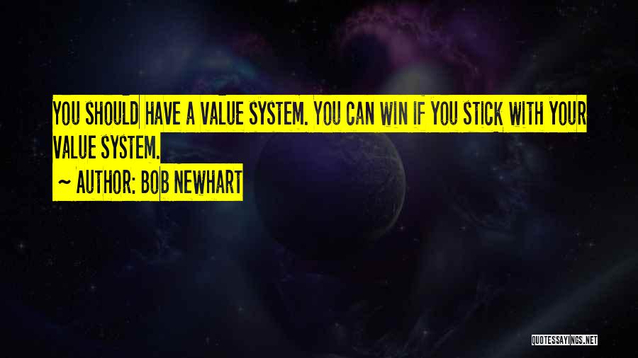 Bob Newhart Quotes: You Should Have A Value System. You Can Win If You Stick With Your Value System.