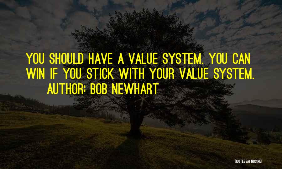 Bob Newhart Quotes: You Should Have A Value System. You Can Win If You Stick With Your Value System.