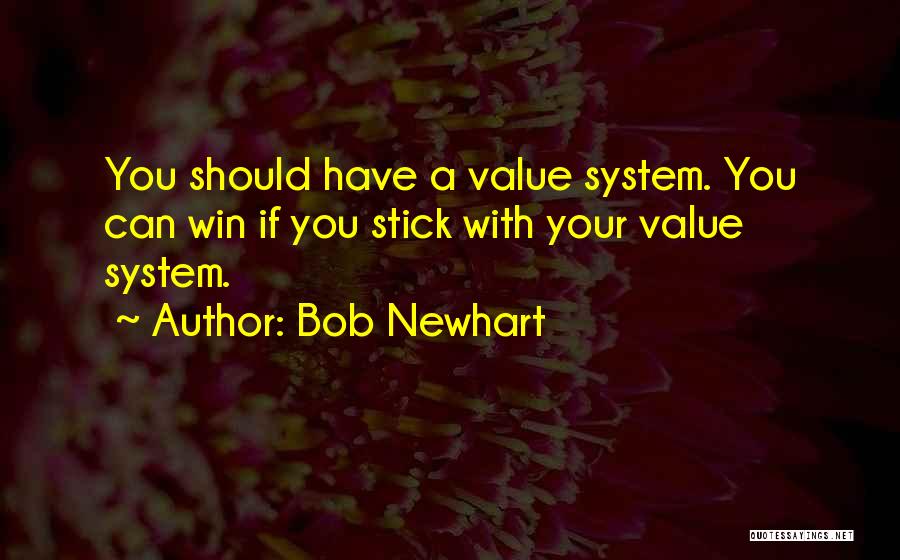 Bob Newhart Quotes: You Should Have A Value System. You Can Win If You Stick With Your Value System.