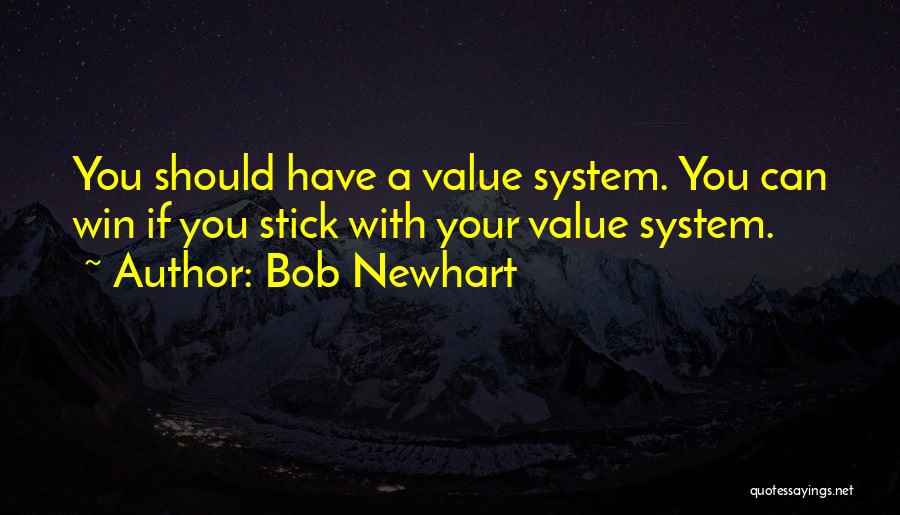 Bob Newhart Quotes: You Should Have A Value System. You Can Win If You Stick With Your Value System.