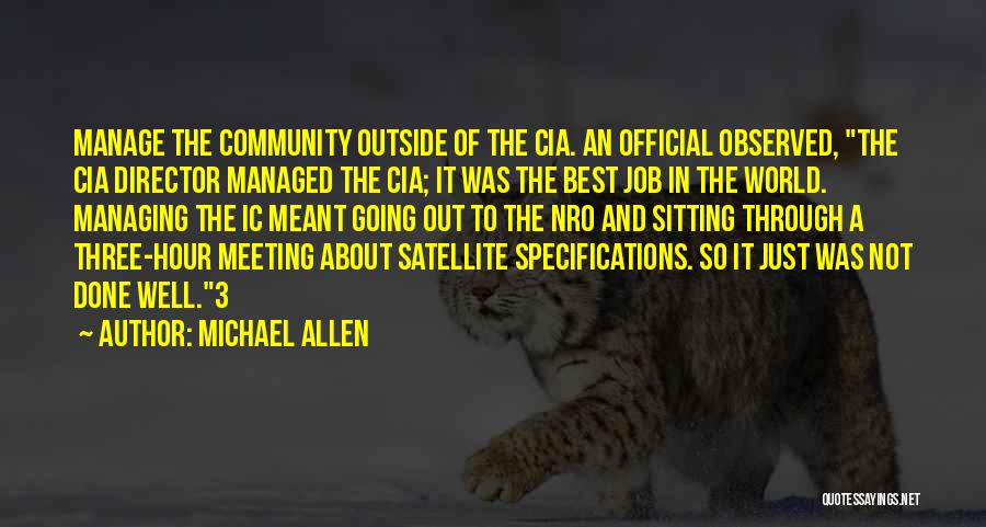 Michael Allen Quotes: Manage The Community Outside Of The Cia. An Official Observed, The Cia Director Managed The Cia; It Was The Best
