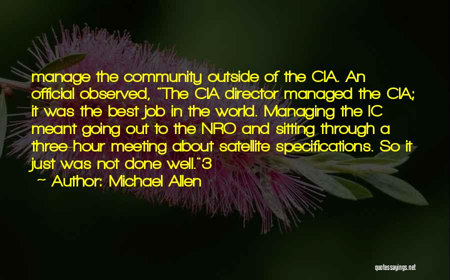 Michael Allen Quotes: Manage The Community Outside Of The Cia. An Official Observed, The Cia Director Managed The Cia; It Was The Best