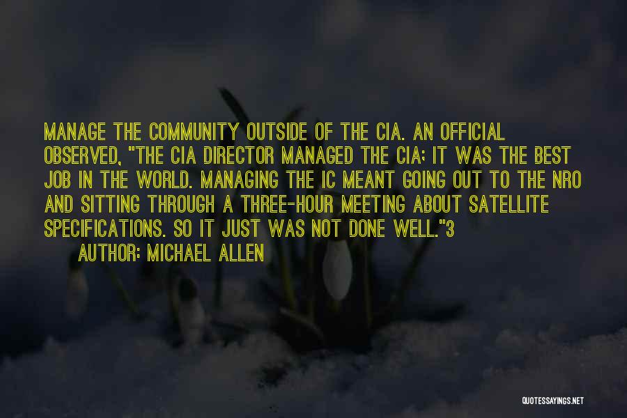 Michael Allen Quotes: Manage The Community Outside Of The Cia. An Official Observed, The Cia Director Managed The Cia; It Was The Best