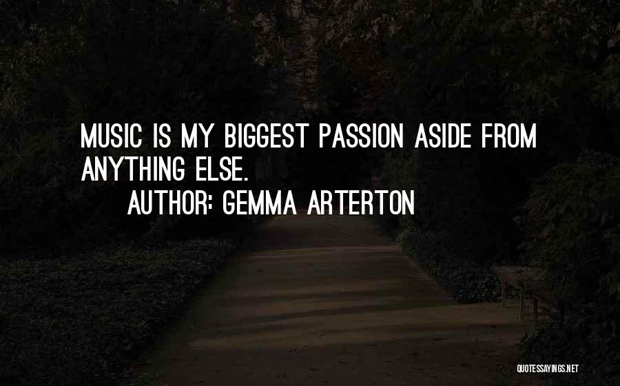 Gemma Arterton Quotes: Music Is My Biggest Passion Aside From Anything Else.