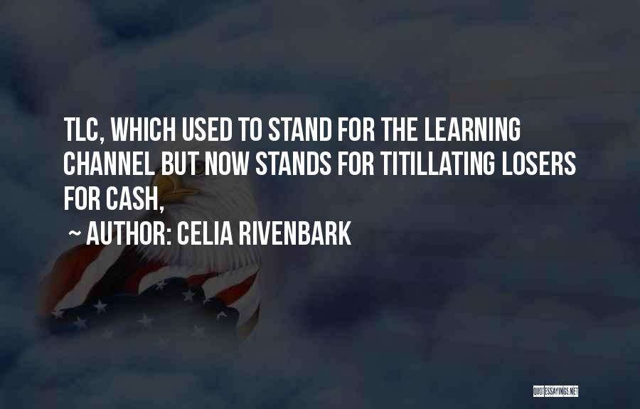 Celia Rivenbark Quotes: Tlc, Which Used To Stand For The Learning Channel But Now Stands For Titillating Losers For Cash,