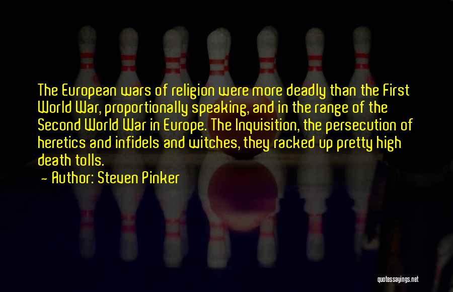 Steven Pinker Quotes: The European Wars Of Religion Were More Deadly Than The First World War, Proportionally Speaking, And In The Range Of