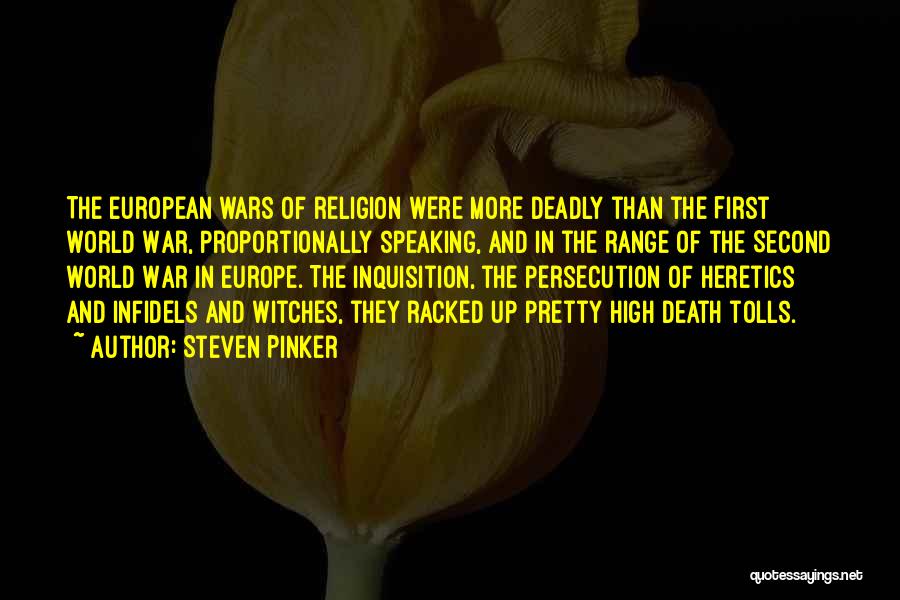 Steven Pinker Quotes: The European Wars Of Religion Were More Deadly Than The First World War, Proportionally Speaking, And In The Range Of
