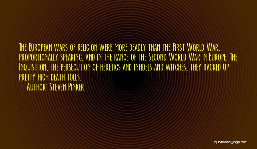 Steven Pinker Quotes: The European Wars Of Religion Were More Deadly Than The First World War, Proportionally Speaking, And In The Range Of